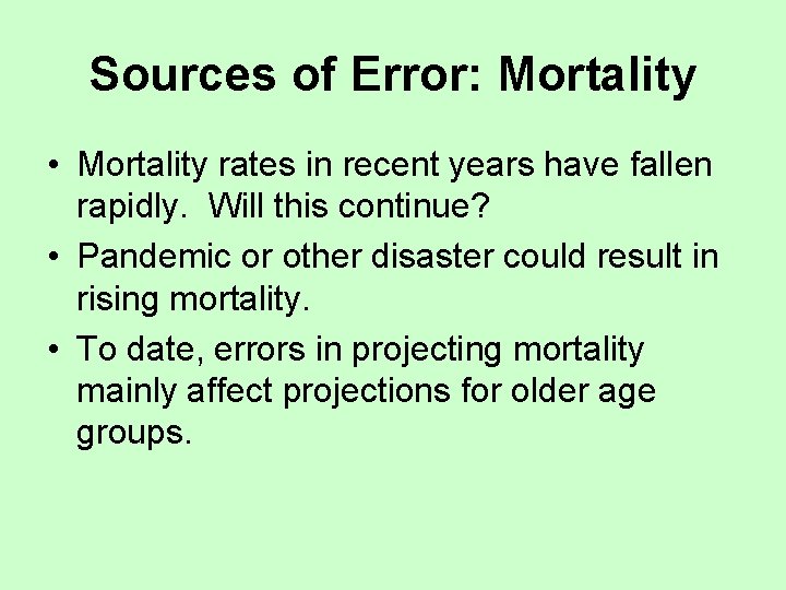 Sources of Error: Mortality • Mortality rates in recent years have fallen rapidly. Will
