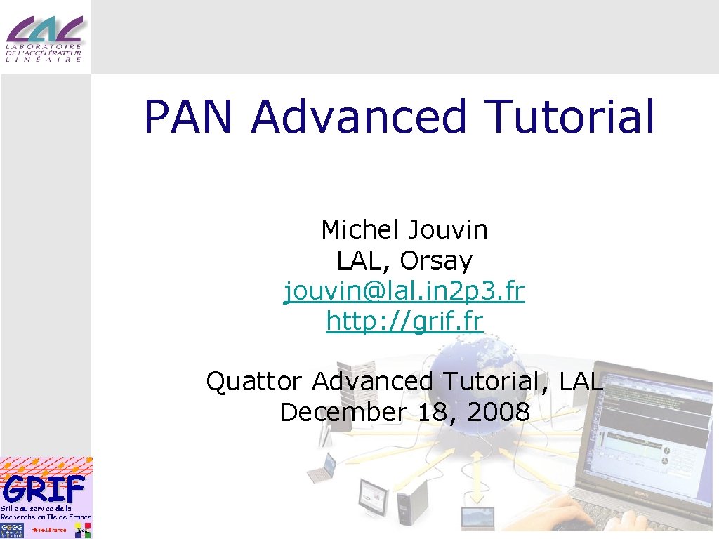 PAN Advanced Tutorial Michel Jouvin LAL, Orsay jouvin@lal. in 2 p 3. fr http: