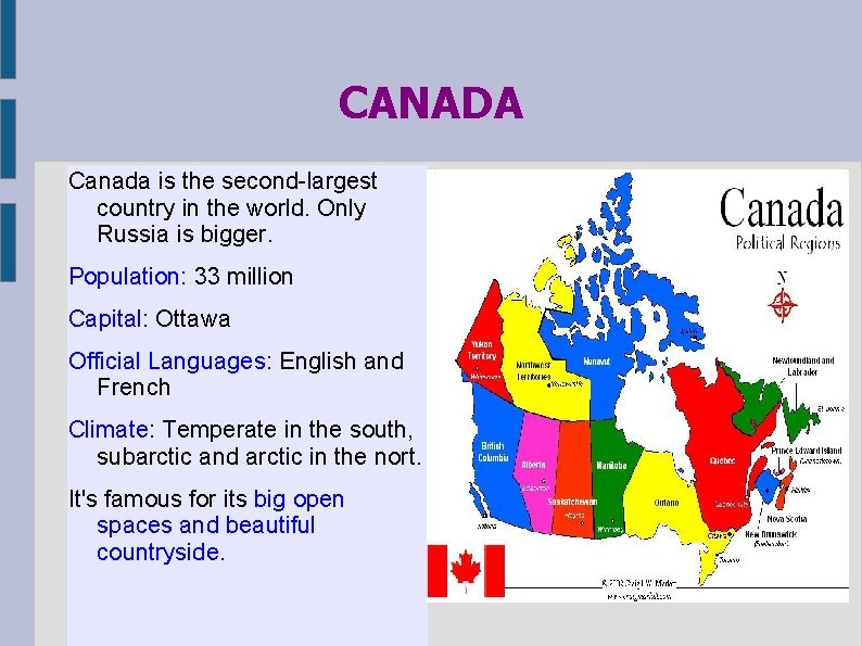 CANADA Canada is the second-largest country in the world. Only Russia is bigger. Population: