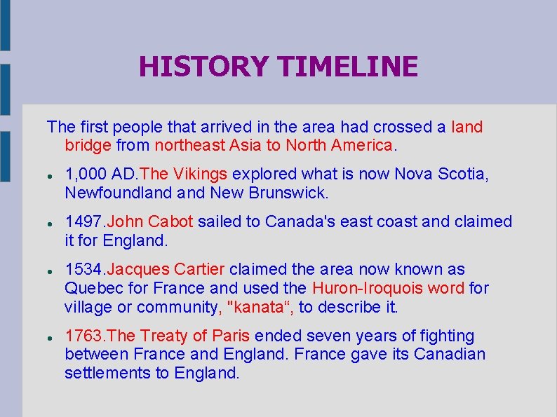 HISTORY TIMELINE The first people that arrived in the area had crossed a land