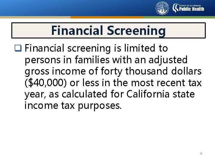 Financial Screening q Financial screening is limited to persons in families with an adjusted