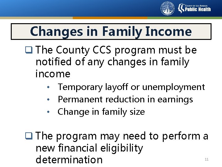 Changes in Family Income q The County CCS program must be notified of any
