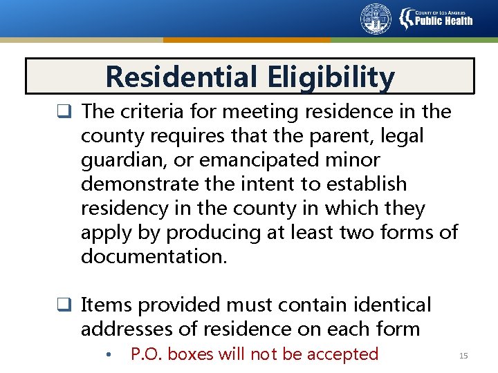 Residential Eligibility q The criteria for meeting residence in the county requires that the