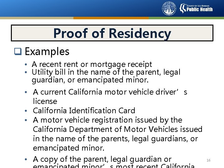 Proof of Residency q Examples • A recent rent or mortgage receipt • Utility