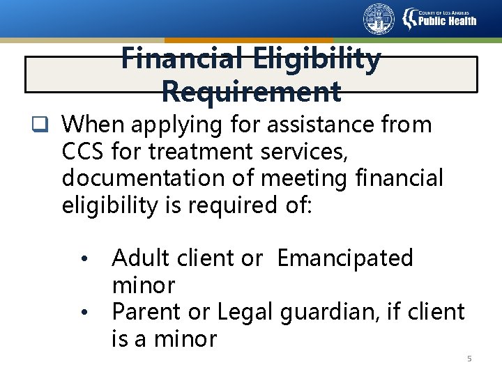 Financial Eligibility Requirement q When applying for assistance from CCS for treatment services, documentation