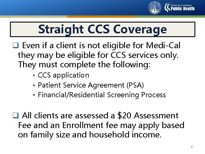 Straight CCS Coverage q Even if a client is not eligible for Medi-Cal they