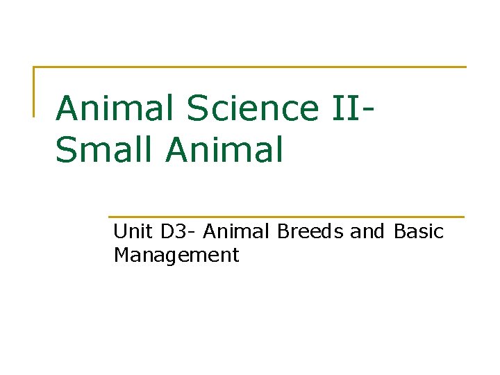 Animal Science IISmall Animal Unit D 3 - Animal Breeds and Basic Management 