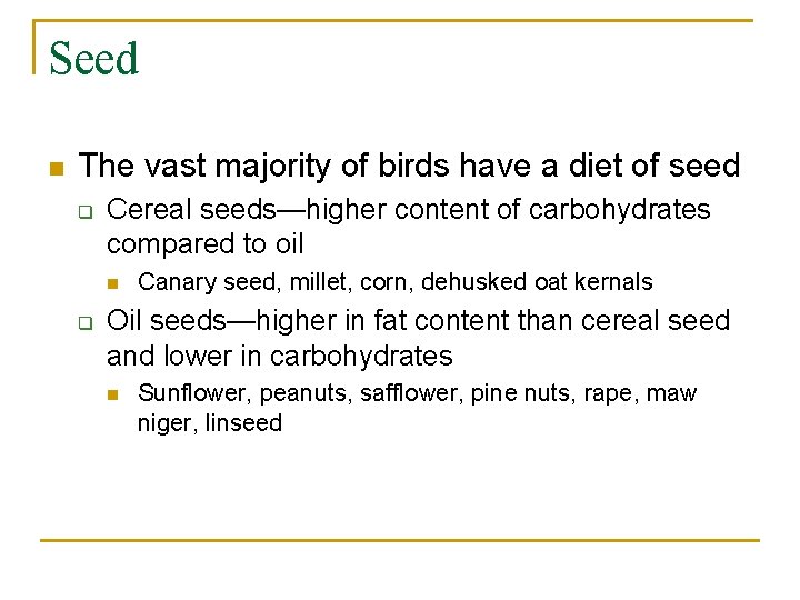 Seed n The vast majority of birds have a diet of seed q Cereal