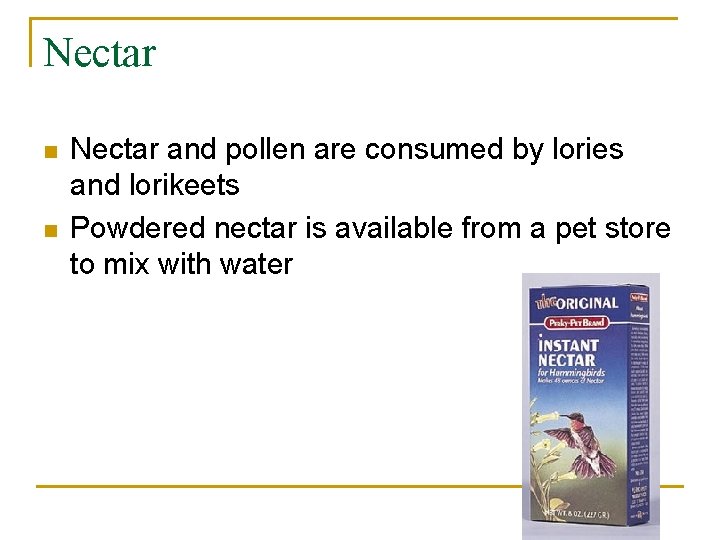 Nectar n n Nectar and pollen are consumed by lories and lorikeets Powdered nectar