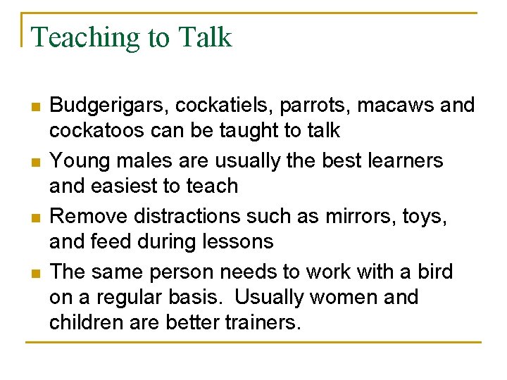 Teaching to Talk n n Budgerigars, cockatiels, parrots, macaws and cockatoos can be taught