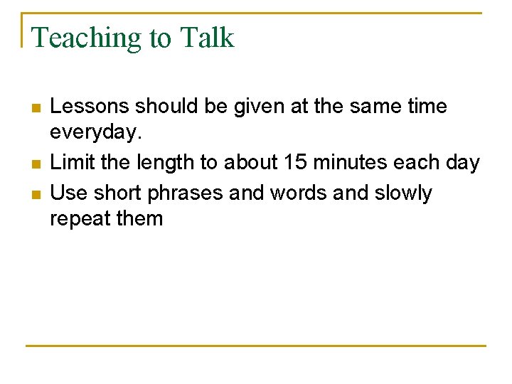 Teaching to Talk n n n Lessons should be given at the same time