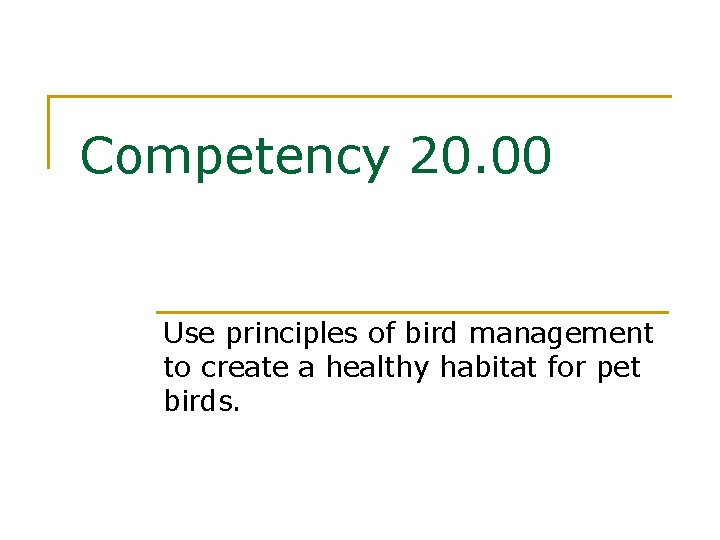 Competency 20. 00 Use principles of bird management to create a healthy habitat for