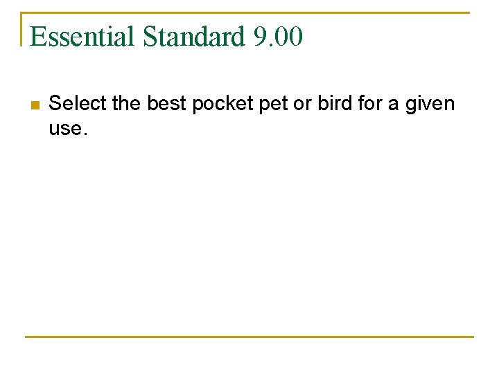 Essential Standard 9. 00 n Select the best pocket pet or bird for a