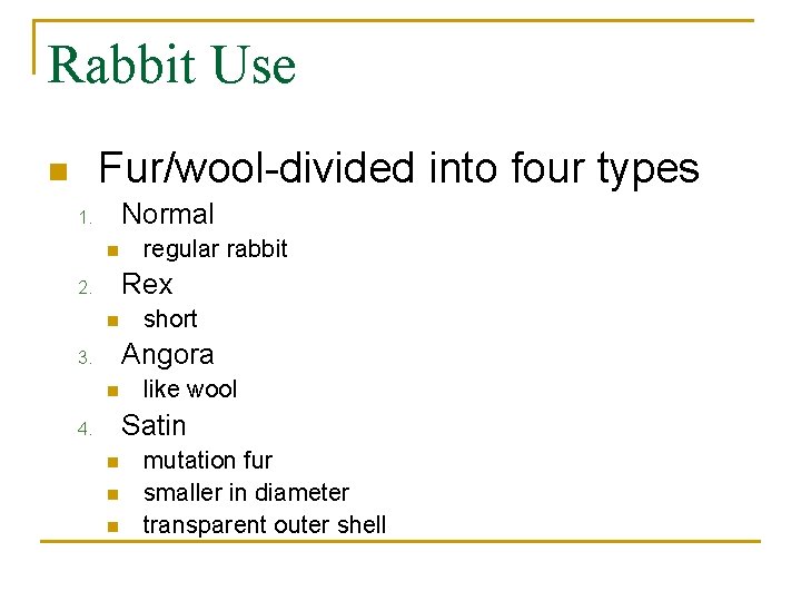 Rabbit Use Fur/wool-divided into four types n Normal 1. n regular rabbit Rex 2.