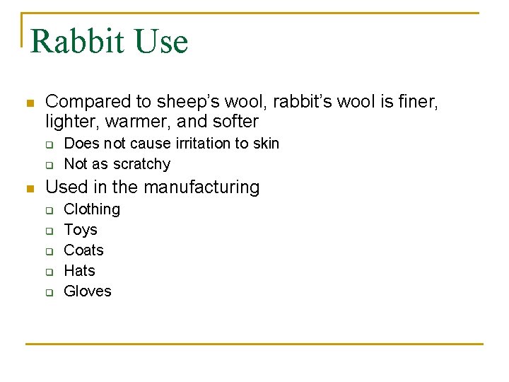 Rabbit Use n Compared to sheep’s wool, rabbit’s wool is finer, lighter, warmer, and