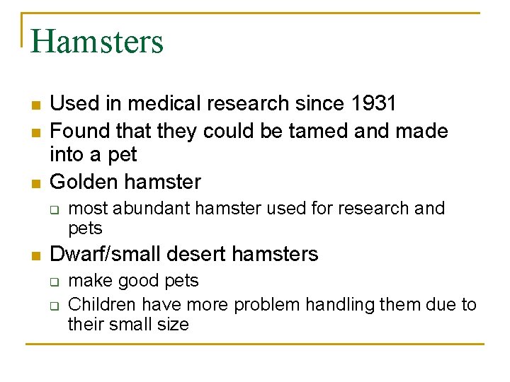 Hamsters n n n Used in medical research since 1931 Found that they could