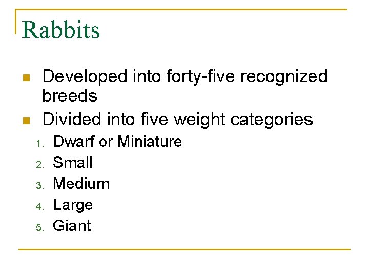 Rabbits n n Developed into forty-five recognized breeds Divided into five weight categories 1.