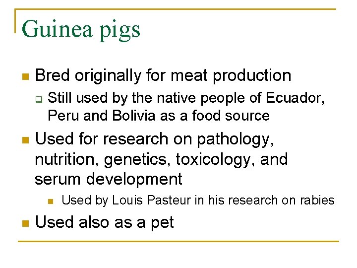 Guinea pigs n Bred originally for meat production q n Still used by the