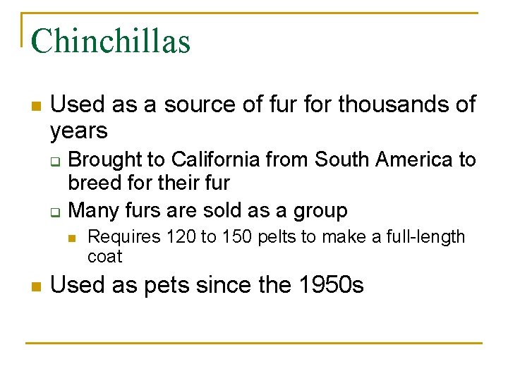 Chinchillas n Used as a source of fur for thousands of years q q