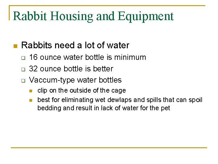 Rabbit Housing and Equipment n Rabbits need a lot of water q q q