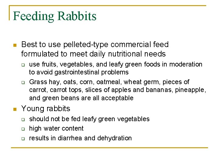 Feeding Rabbits n Best to use pelleted-type commercial feed formulated to meet daily nutritional
