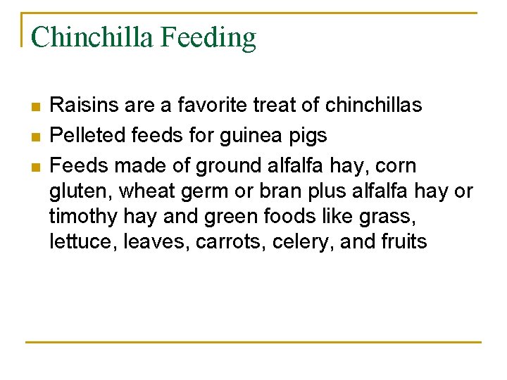 Chinchilla Feeding n n n Raisins are a favorite treat of chinchillas Pelleted feeds