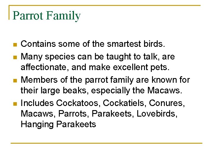 Parrot Family n n Contains some of the smartest birds. Many species can be