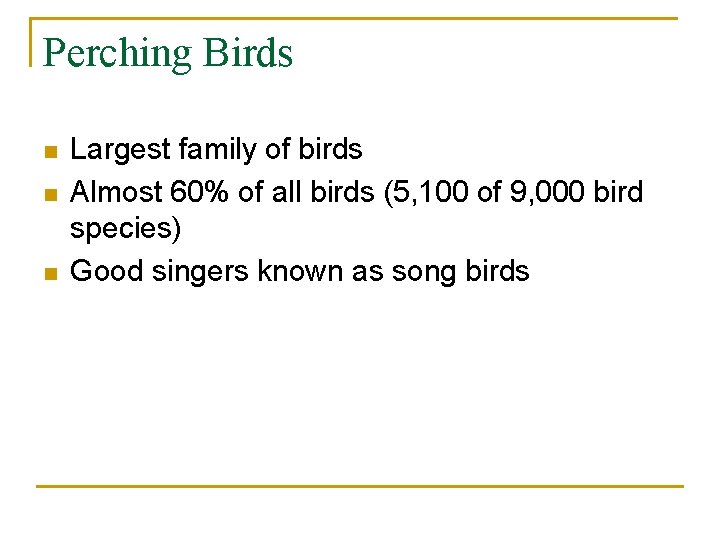 Perching Birds n n n Largest family of birds Almost 60% of all birds
