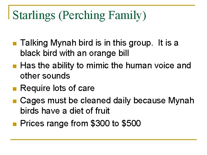 Starlings (Perching Family) n n n Talking Mynah bird is in this group. It