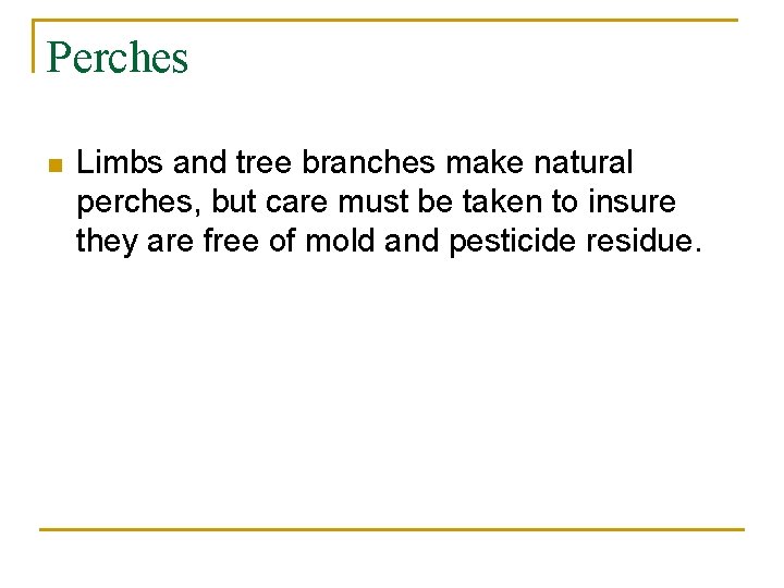 Perches n Limbs and tree branches make natural perches, but care must be taken