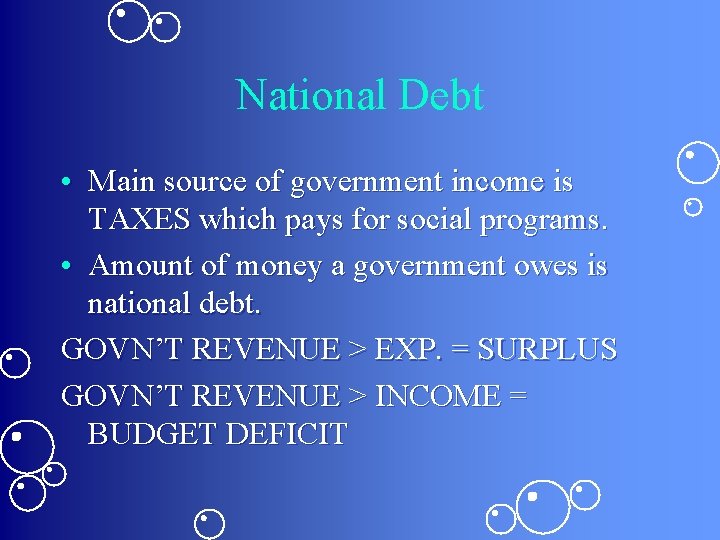 National Debt • Main source of government income is TAXES which pays for social