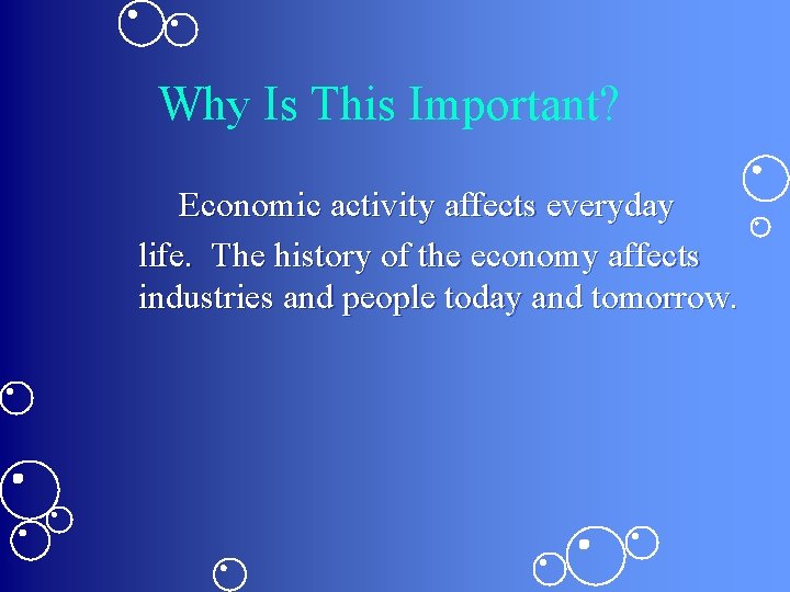 Why Is This Important? Economic activity affects everyday life. The history of the economy