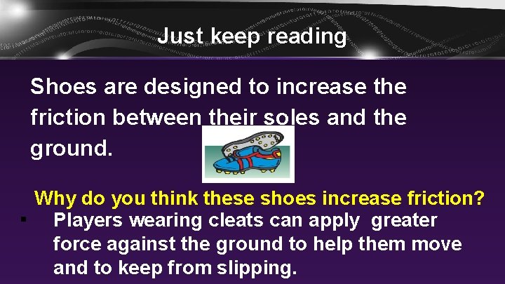 Just keep reading Shoes are designed to increase the friction between their soles and