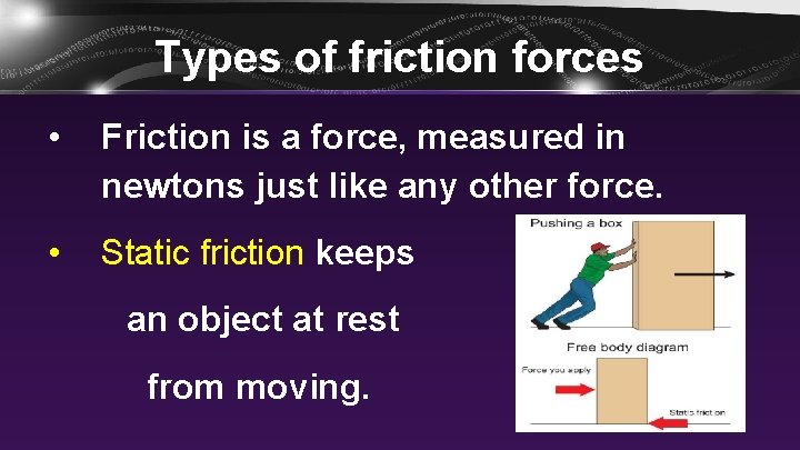 Types of friction forces • Friction is a force, measured in newtons just like