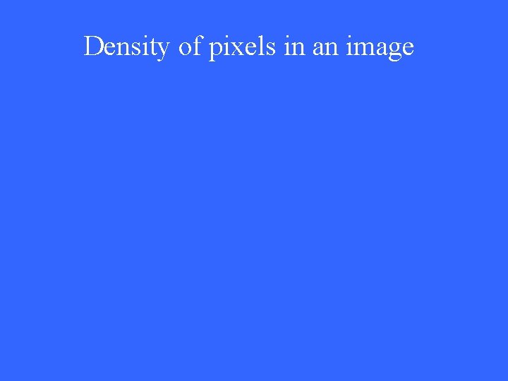 Density of pixels in an image 