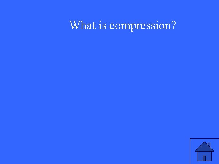 What is compression? 