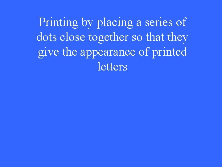 Printing by placing a series of dots close together so that they give the