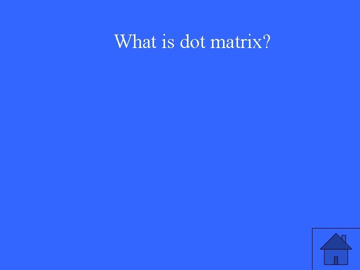 What is dot matrix? 