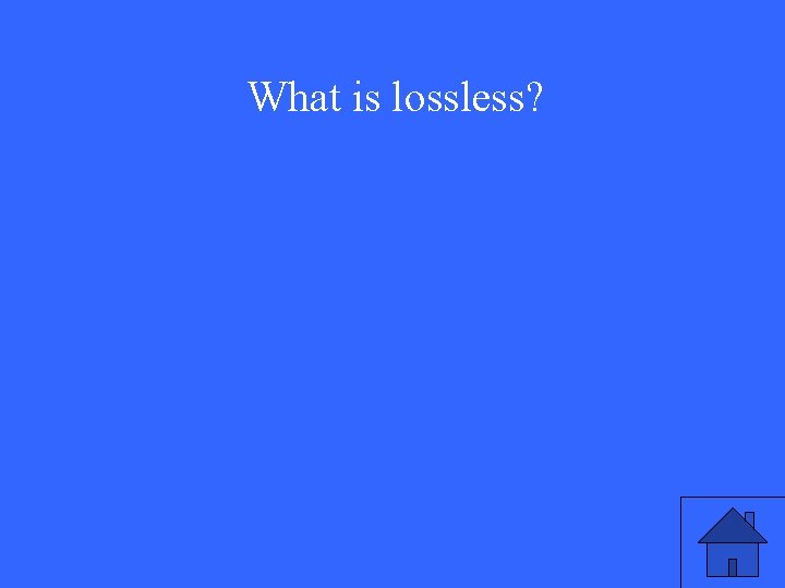 What is lossless? 