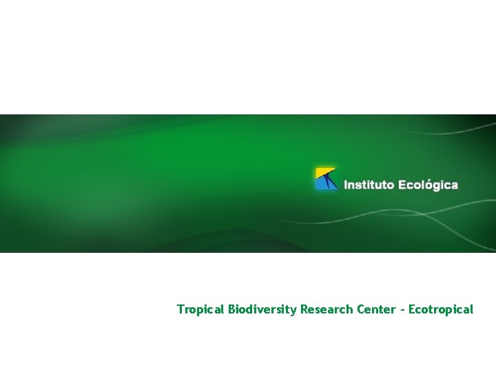 Tropical Biodiversity Research Center - Ecotropical 