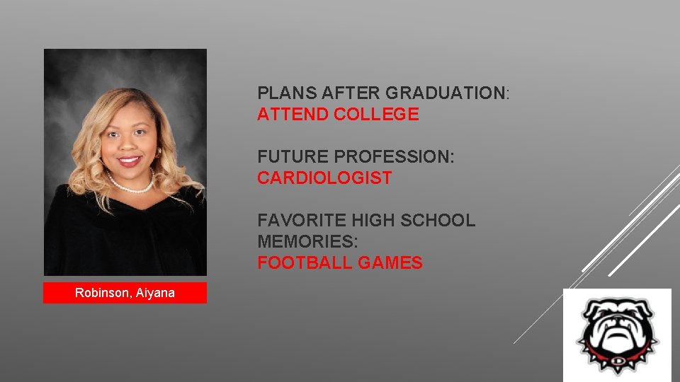 PLANS AFTER GRADUATION: ATTEND COLLEGE FUTURE PROFESSION: CARDIOLOGIST FAVORITE HIGH SCHOOL MEMORIES: FOOTBALL GAMES