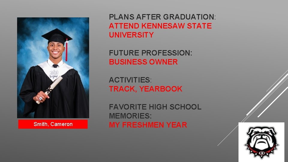 PLANS AFTER GRADUATION: ATTEND KENNESAW STATE UNIVERSITY FUTURE PROFESSION: BUSINESS OWNER ACTIVITIES: TRACK, YEARBOOK