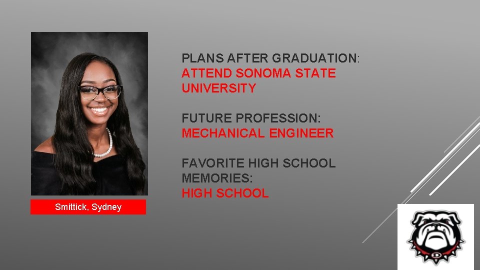 PLANS AFTER GRADUATION: ATTEND SONOMA STATE UNIVERSITY FUTURE PROFESSION: MECHANICAL ENGINEER FAVORITE HIGH SCHOOL