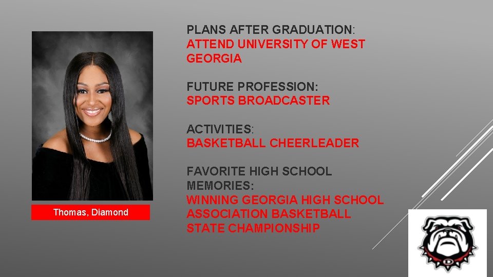 PLANS AFTER GRADUATION: ATTEND UNIVERSITY OF WEST GEORGIA FUTURE PROFESSION: SPORTS BROADCASTER ACTIVITIES: BASKETBALL