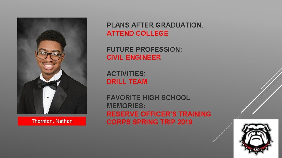 PLANS AFTER GRADUATION: ATTEND COLLEGE FUTURE PROFESSION: CIVIL ENGINEER ACTIVITIES: DRILL TEAM Thornton, Nathan