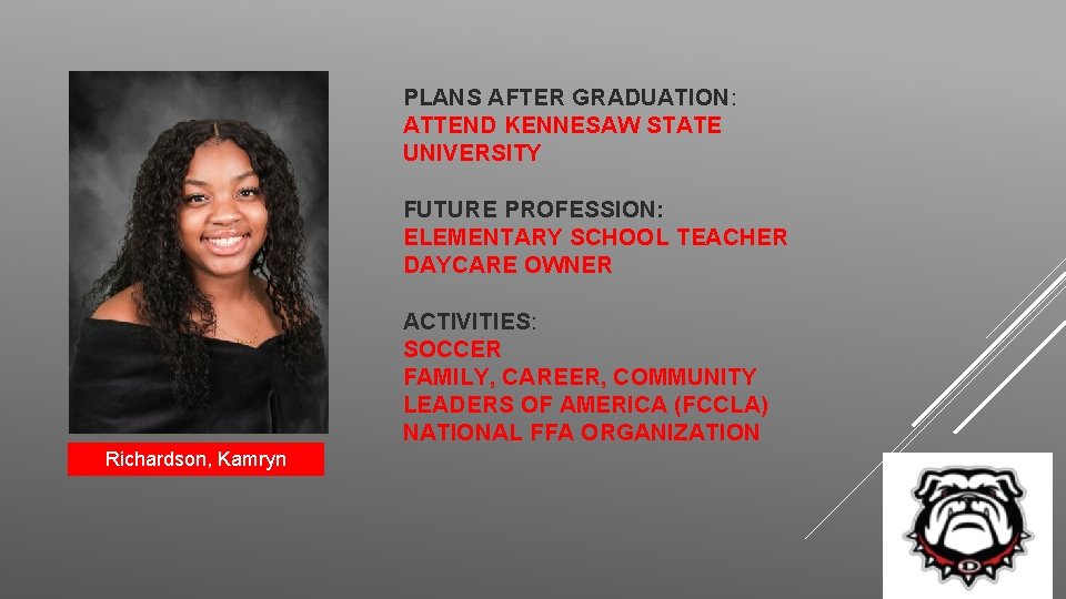PLANS AFTER GRADUATION: ATTEND KENNESAW STATE UNIVERSITY FUTURE PROFESSION: ELEMENTARY SCHOOL TEACHER DAYCARE OWNER