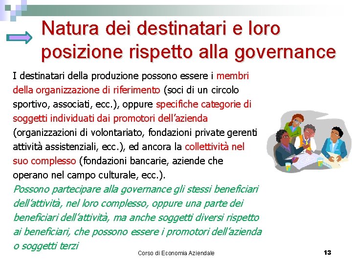 Natura dei destinatari e loro posizione rispetto alla governance I destinatari della produzione possono