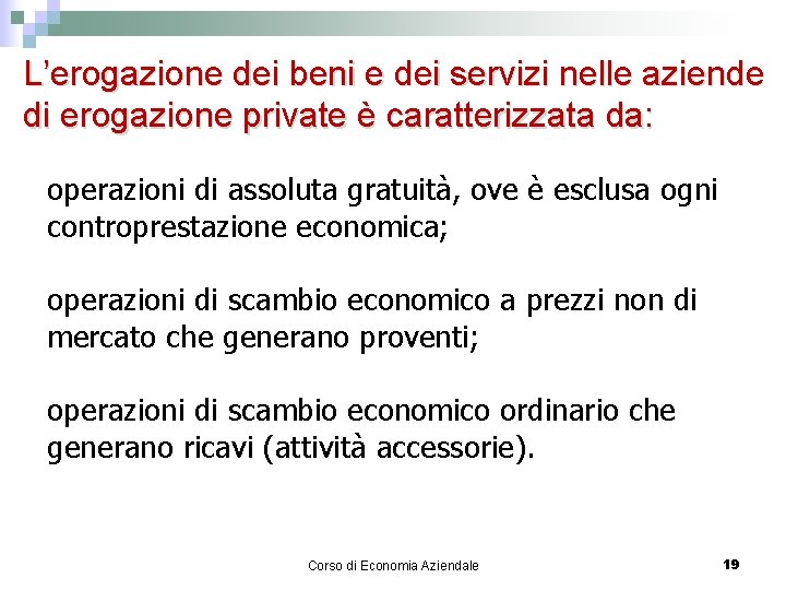 L’erogazione dei beni e dei servizi nelle aziende di erogazione private è caratterizzata da: