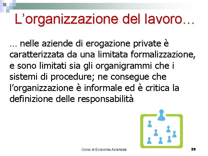 L’organizzazione del lavoro… … nelle aziende di erogazione private è caratterizzata da una limitata