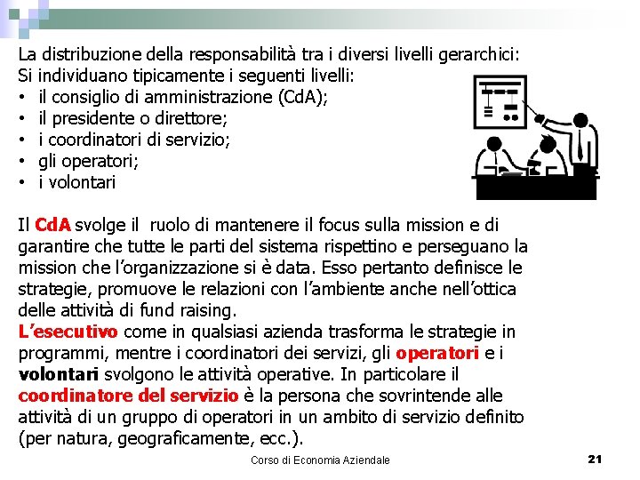 La distribuzione della responsabilità tra i diversi livelli gerarchici: Si individuano tipicamente i seguenti